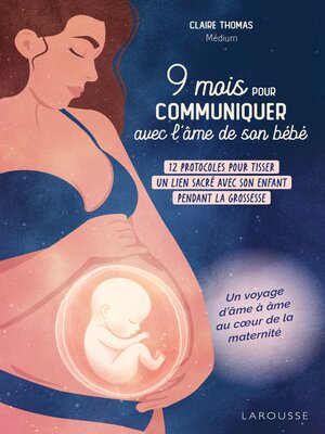 cover image of 9 mois pour communiquer avec l'âme de son bébé